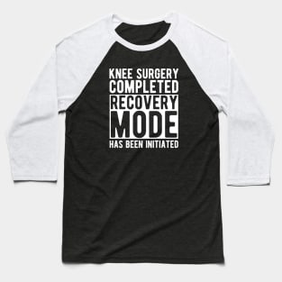 Knee Surgery completed recovery mode has been initiated w Baseball T-Shirt